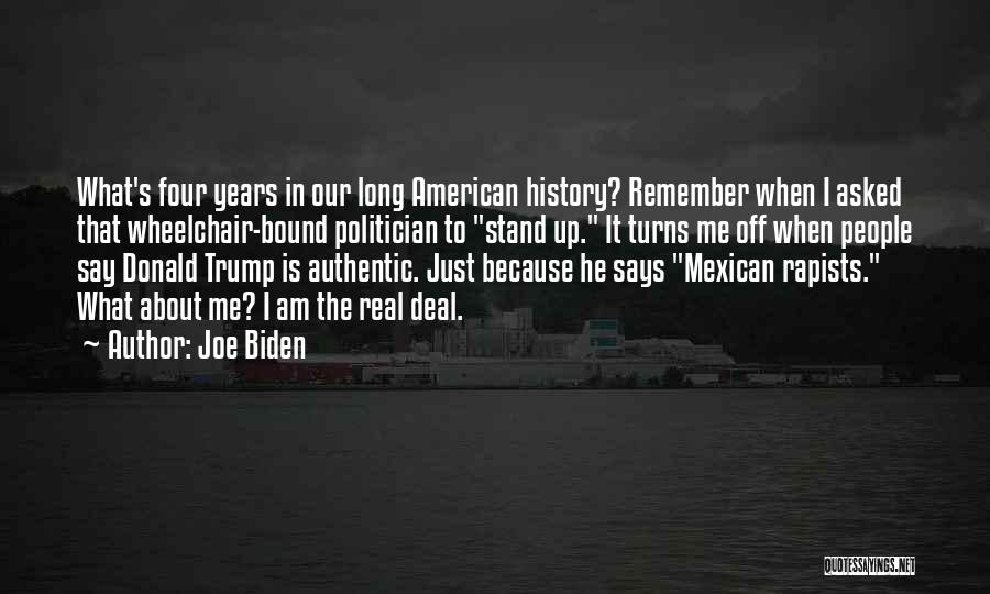 Joe Biden Quotes: What's Four Years In Our Long American History? Remember When I Asked That Wheelchair-bound Politician To Stand Up. It Turns