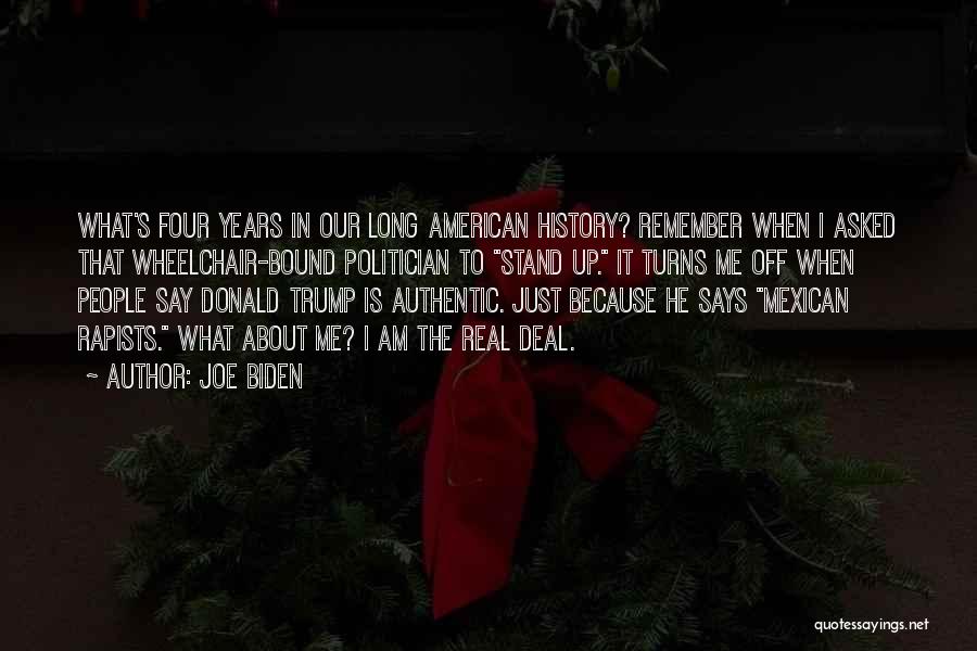 Joe Biden Quotes: What's Four Years In Our Long American History? Remember When I Asked That Wheelchair-bound Politician To Stand Up. It Turns