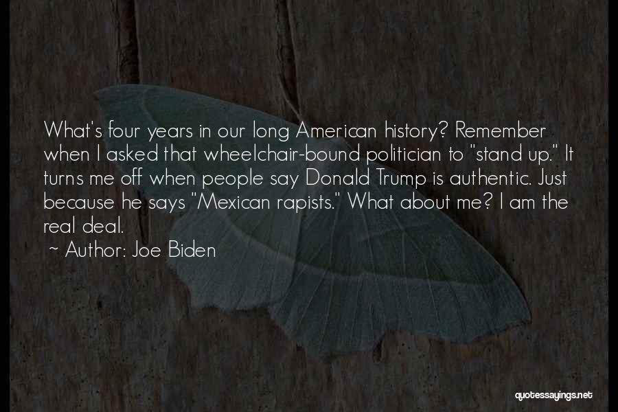 Joe Biden Quotes: What's Four Years In Our Long American History? Remember When I Asked That Wheelchair-bound Politician To Stand Up. It Turns