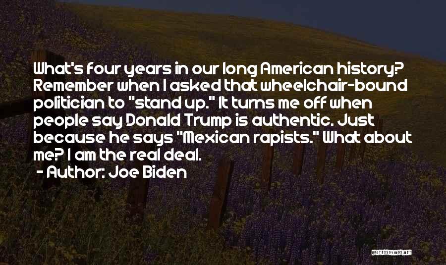 Joe Biden Quotes: What's Four Years In Our Long American History? Remember When I Asked That Wheelchair-bound Politician To Stand Up. It Turns