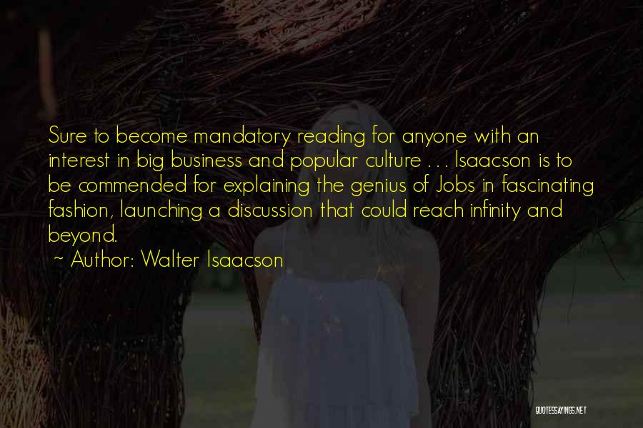 Walter Isaacson Quotes: Sure To Become Mandatory Reading For Anyone With An Interest In Big Business And Popular Culture . . . Isaacson