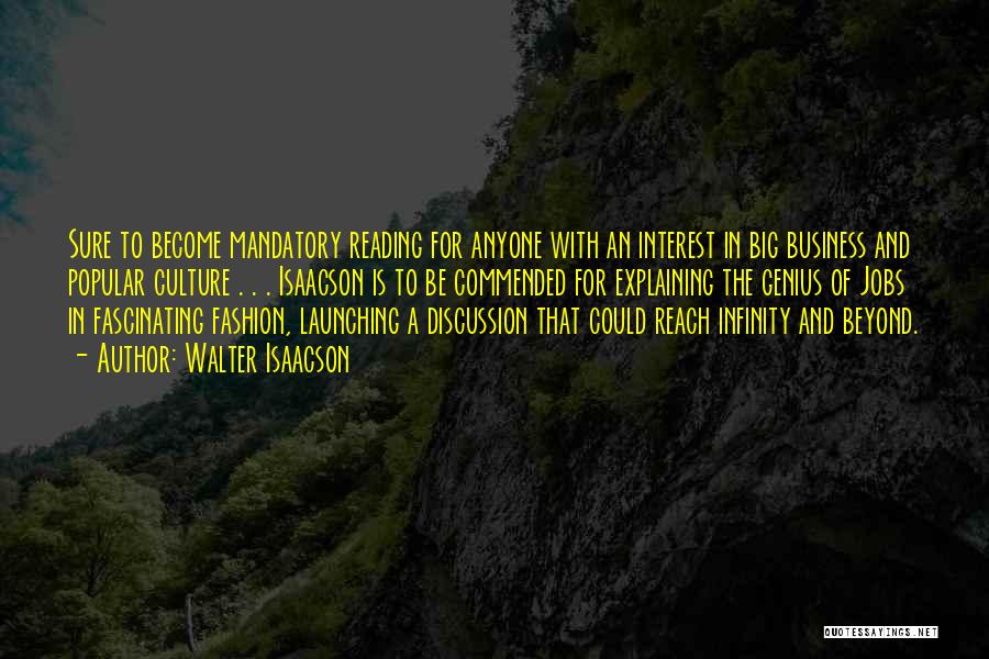 Walter Isaacson Quotes: Sure To Become Mandatory Reading For Anyone With An Interest In Big Business And Popular Culture . . . Isaacson