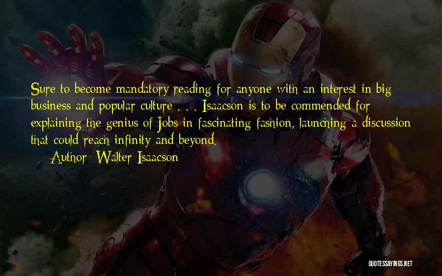 Walter Isaacson Quotes: Sure To Become Mandatory Reading For Anyone With An Interest In Big Business And Popular Culture . . . Isaacson