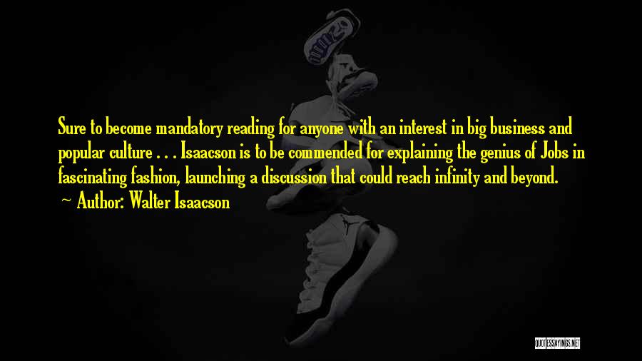 Walter Isaacson Quotes: Sure To Become Mandatory Reading For Anyone With An Interest In Big Business And Popular Culture . . . Isaacson