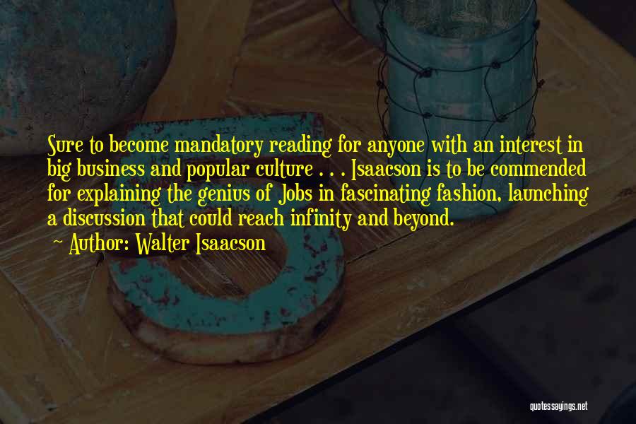 Walter Isaacson Quotes: Sure To Become Mandatory Reading For Anyone With An Interest In Big Business And Popular Culture . . . Isaacson