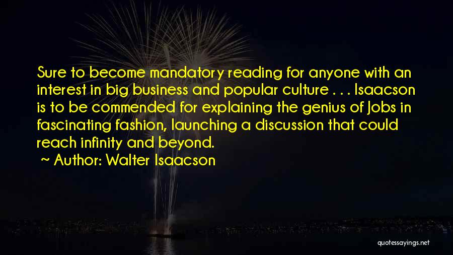 Walter Isaacson Quotes: Sure To Become Mandatory Reading For Anyone With An Interest In Big Business And Popular Culture . . . Isaacson