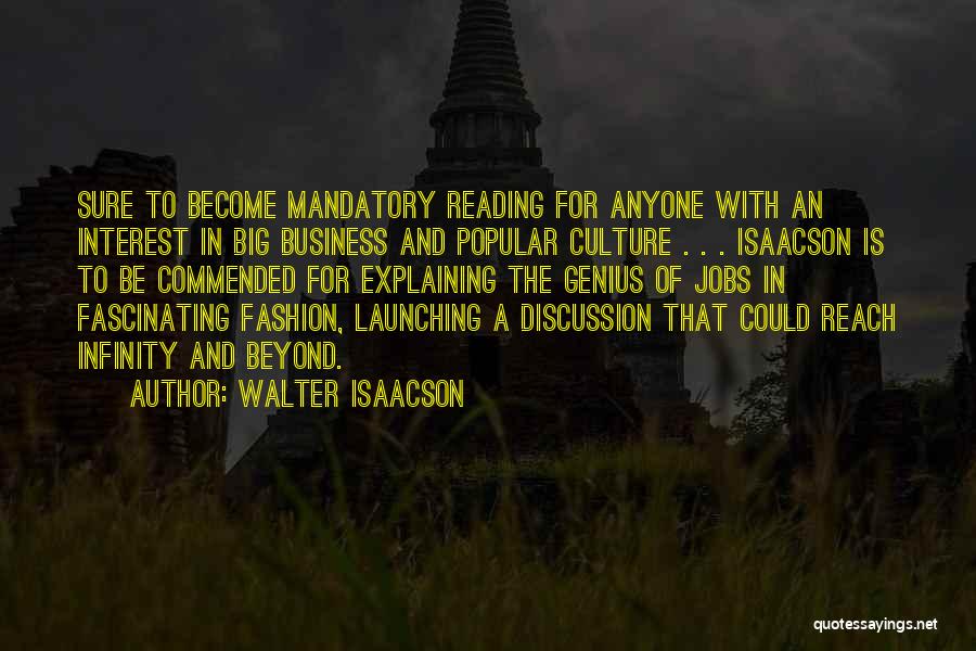 Walter Isaacson Quotes: Sure To Become Mandatory Reading For Anyone With An Interest In Big Business And Popular Culture . . . Isaacson