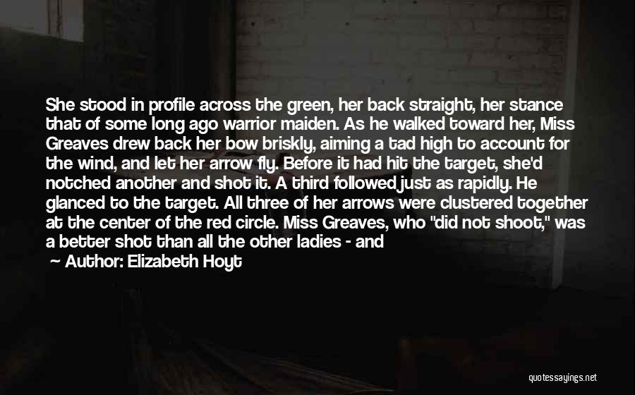 Elizabeth Hoyt Quotes: She Stood In Profile Across The Green, Her Back Straight, Her Stance That Of Some Long Ago Warrior Maiden. As