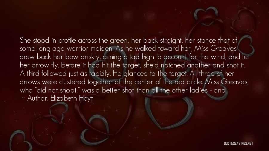 Elizabeth Hoyt Quotes: She Stood In Profile Across The Green, Her Back Straight, Her Stance That Of Some Long Ago Warrior Maiden. As