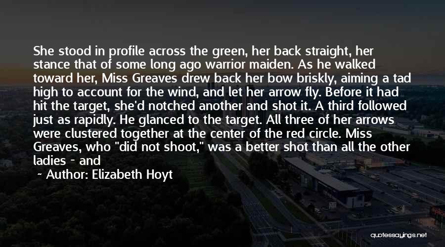 Elizabeth Hoyt Quotes: She Stood In Profile Across The Green, Her Back Straight, Her Stance That Of Some Long Ago Warrior Maiden. As