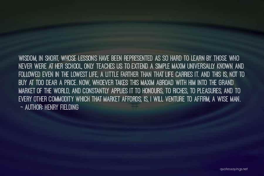 Henry Fielding Quotes: Wisdom, In Short, Whose Lessons Have Been Represented As So Hard To Learn By Those Who Never Were At Her