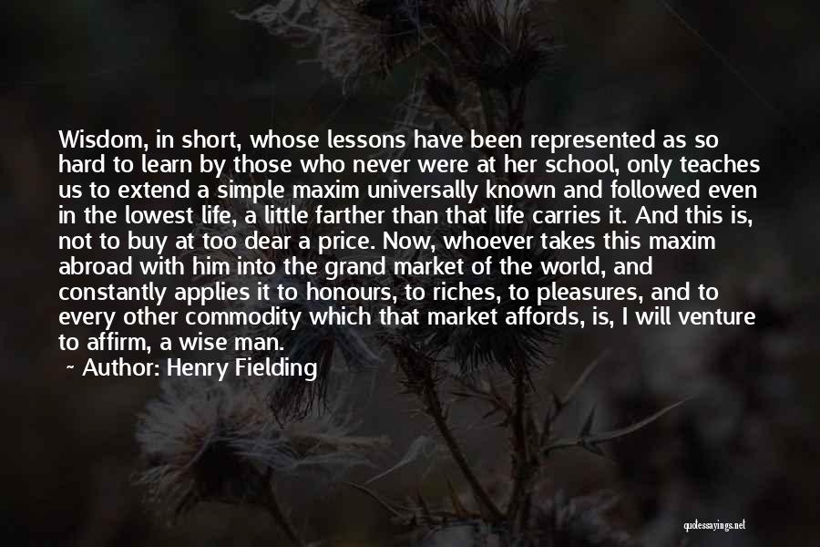 Henry Fielding Quotes: Wisdom, In Short, Whose Lessons Have Been Represented As So Hard To Learn By Those Who Never Were At Her