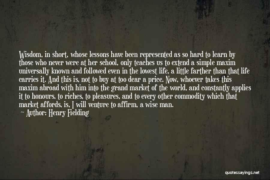 Henry Fielding Quotes: Wisdom, In Short, Whose Lessons Have Been Represented As So Hard To Learn By Those Who Never Were At Her