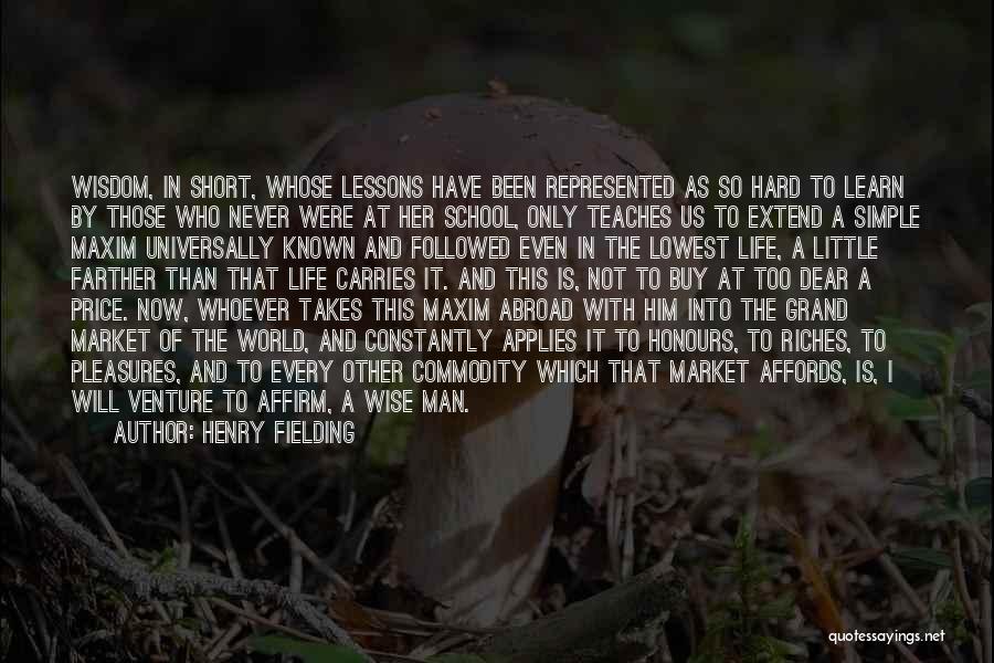 Henry Fielding Quotes: Wisdom, In Short, Whose Lessons Have Been Represented As So Hard To Learn By Those Who Never Were At Her