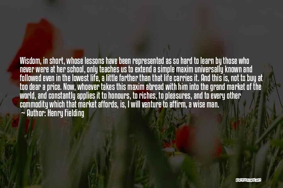 Henry Fielding Quotes: Wisdom, In Short, Whose Lessons Have Been Represented As So Hard To Learn By Those Who Never Were At Her