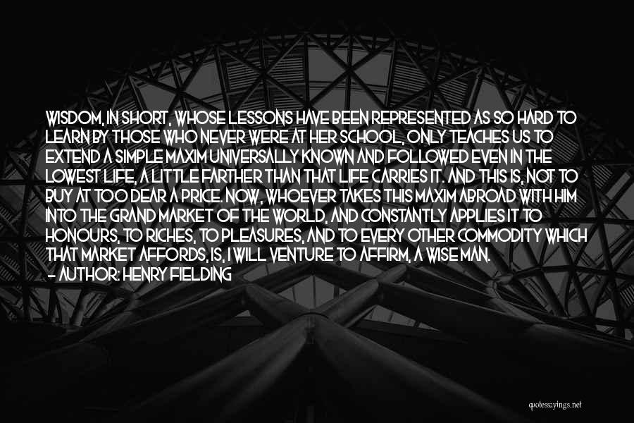 Henry Fielding Quotes: Wisdom, In Short, Whose Lessons Have Been Represented As So Hard To Learn By Those Who Never Were At Her