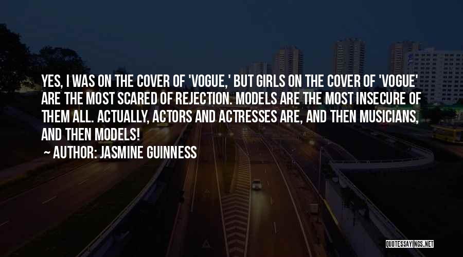 Jasmine Guinness Quotes: Yes, I Was On The Cover Of 'vogue,' But Girls On The Cover Of 'vogue' Are The Most Scared Of
