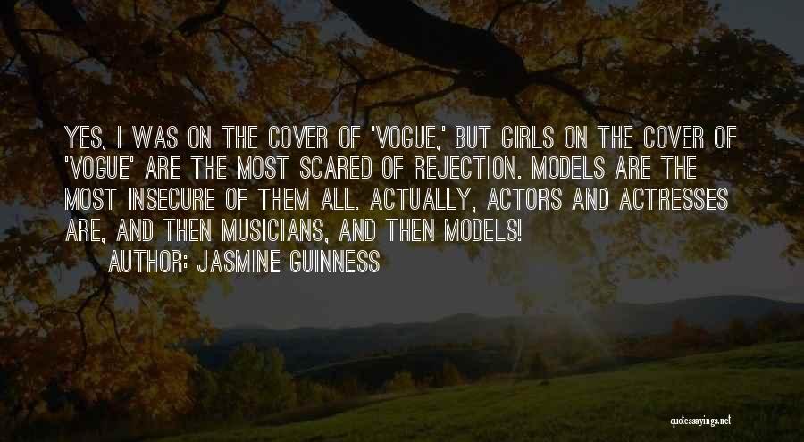 Jasmine Guinness Quotes: Yes, I Was On The Cover Of 'vogue,' But Girls On The Cover Of 'vogue' Are The Most Scared Of