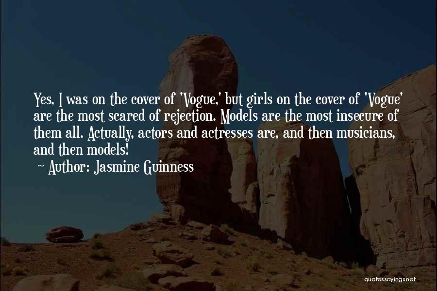 Jasmine Guinness Quotes: Yes, I Was On The Cover Of 'vogue,' But Girls On The Cover Of 'vogue' Are The Most Scared Of