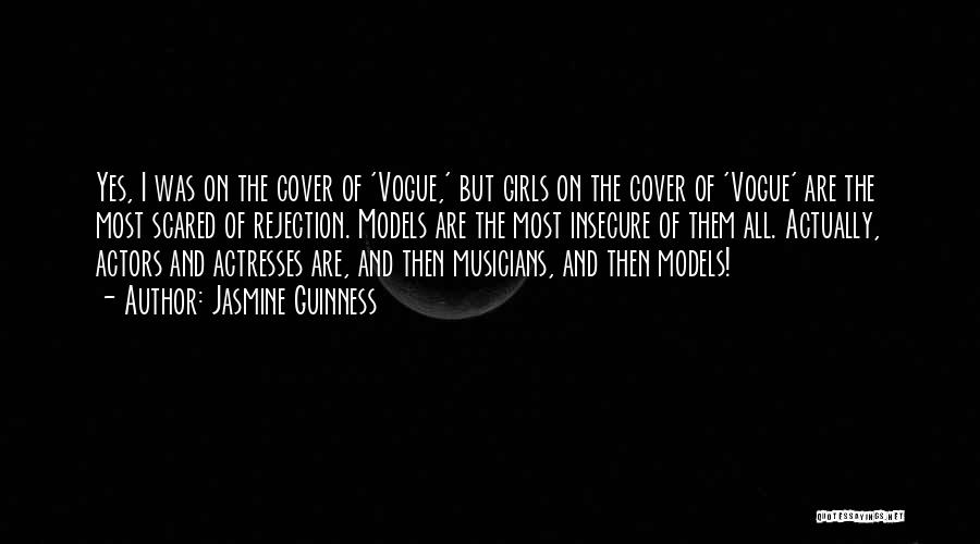 Jasmine Guinness Quotes: Yes, I Was On The Cover Of 'vogue,' But Girls On The Cover Of 'vogue' Are The Most Scared Of