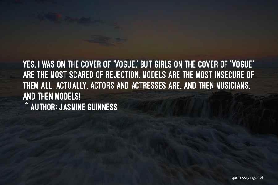 Jasmine Guinness Quotes: Yes, I Was On The Cover Of 'vogue,' But Girls On The Cover Of 'vogue' Are The Most Scared Of