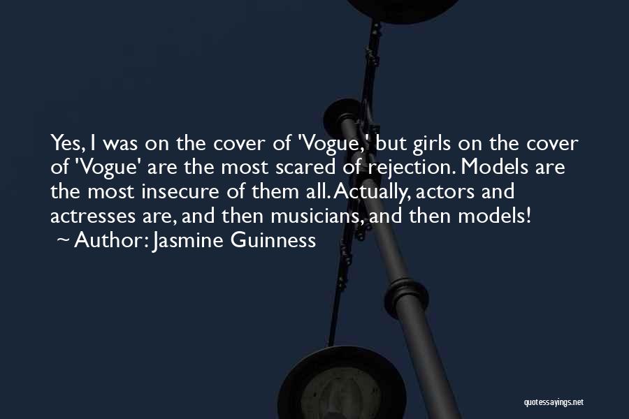 Jasmine Guinness Quotes: Yes, I Was On The Cover Of 'vogue,' But Girls On The Cover Of 'vogue' Are The Most Scared Of