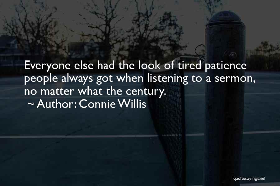 Connie Willis Quotes: Everyone Else Had The Look Of Tired Patience People Always Got When Listening To A Sermon, No Matter What The