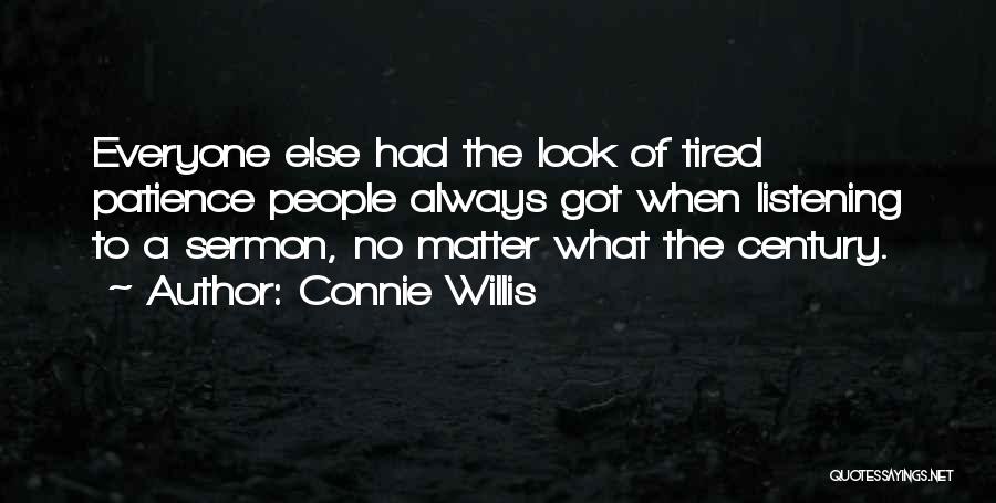 Connie Willis Quotes: Everyone Else Had The Look Of Tired Patience People Always Got When Listening To A Sermon, No Matter What The