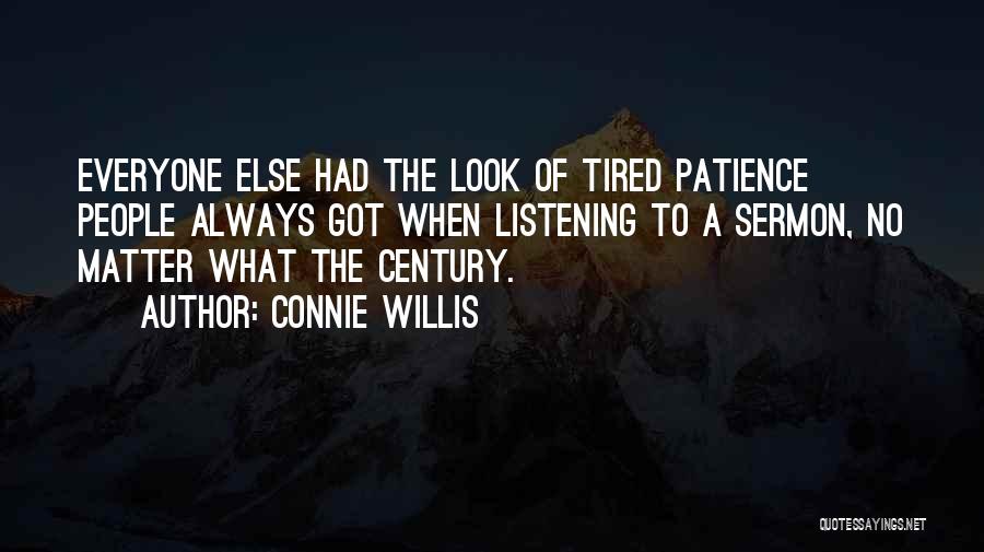 Connie Willis Quotes: Everyone Else Had The Look Of Tired Patience People Always Got When Listening To A Sermon, No Matter What The