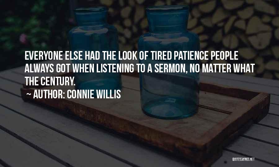 Connie Willis Quotes: Everyone Else Had The Look Of Tired Patience People Always Got When Listening To A Sermon, No Matter What The