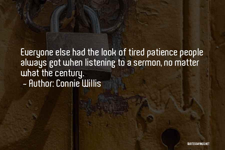 Connie Willis Quotes: Everyone Else Had The Look Of Tired Patience People Always Got When Listening To A Sermon, No Matter What The