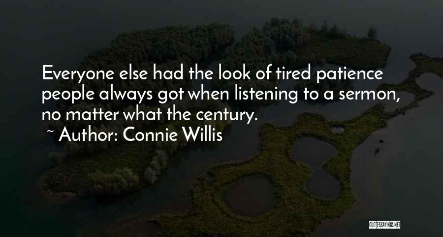 Connie Willis Quotes: Everyone Else Had The Look Of Tired Patience People Always Got When Listening To A Sermon, No Matter What The