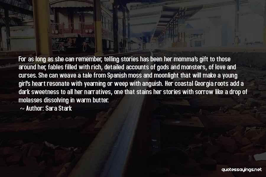 Sara Stark Quotes: For As Long As She Can Remember, Telling Stories Has Been Her Momma's Gift To Those Around Her, Fables Filled