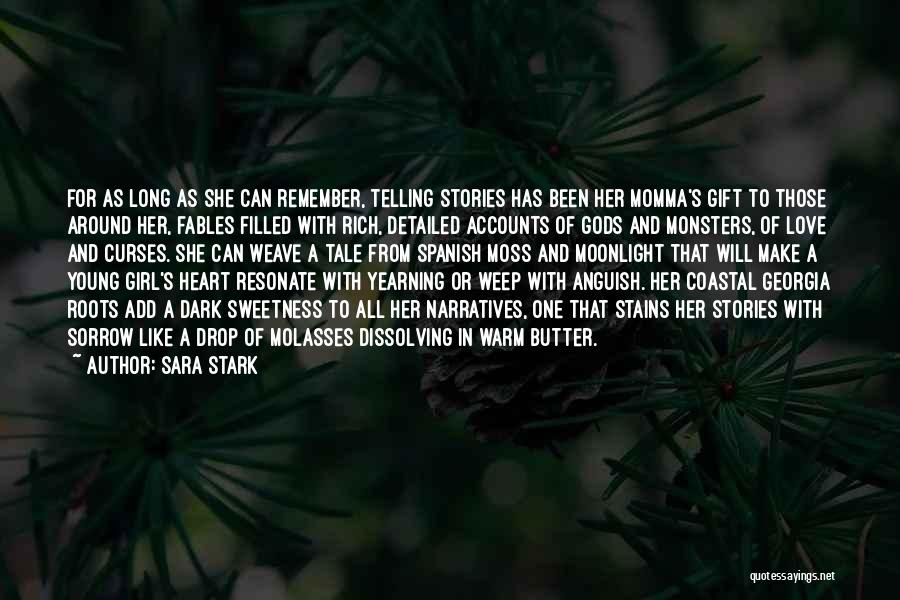 Sara Stark Quotes: For As Long As She Can Remember, Telling Stories Has Been Her Momma's Gift To Those Around Her, Fables Filled