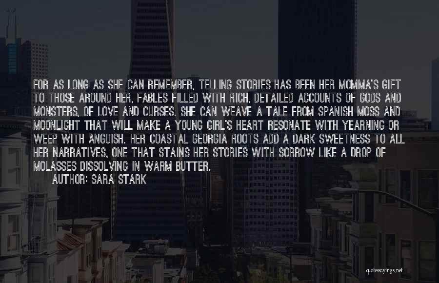 Sara Stark Quotes: For As Long As She Can Remember, Telling Stories Has Been Her Momma's Gift To Those Around Her, Fables Filled