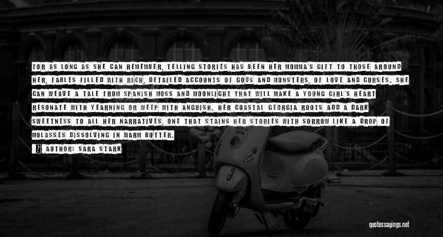 Sara Stark Quotes: For As Long As She Can Remember, Telling Stories Has Been Her Momma's Gift To Those Around Her, Fables Filled