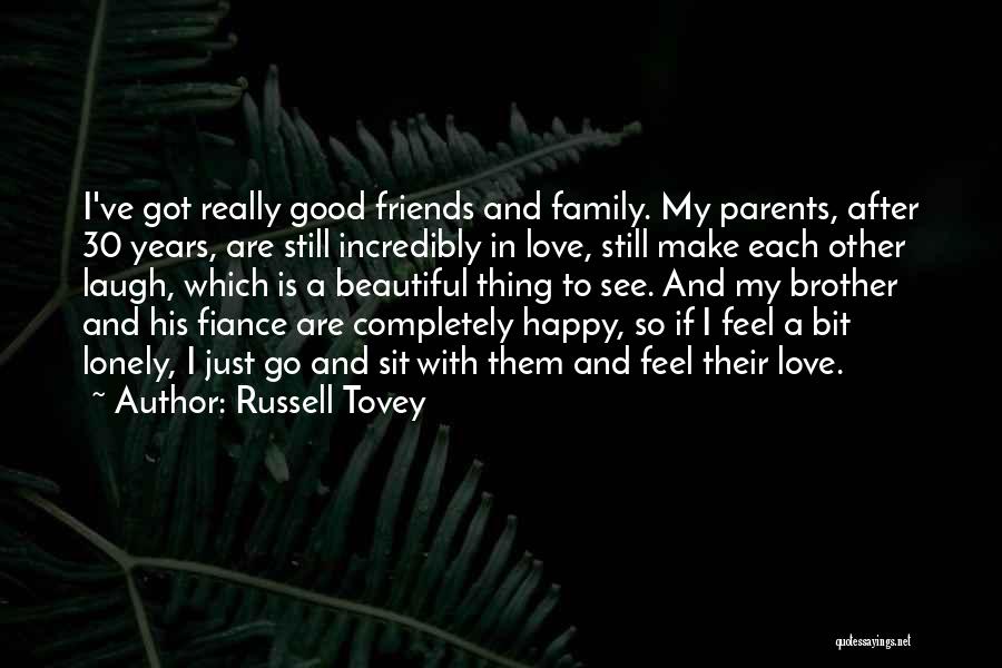 Russell Tovey Quotes: I've Got Really Good Friends And Family. My Parents, After 30 Years, Are Still Incredibly In Love, Still Make Each