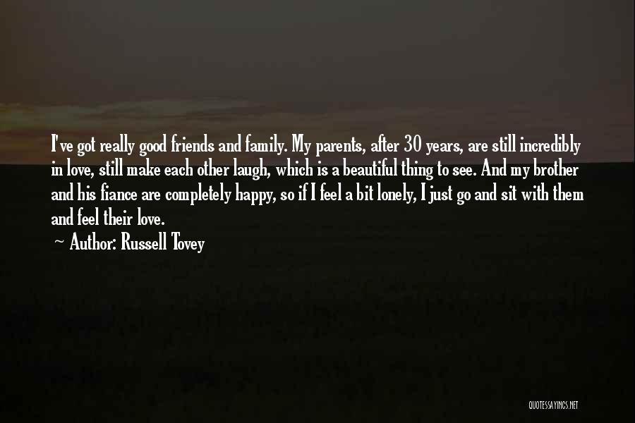 Russell Tovey Quotes: I've Got Really Good Friends And Family. My Parents, After 30 Years, Are Still Incredibly In Love, Still Make Each