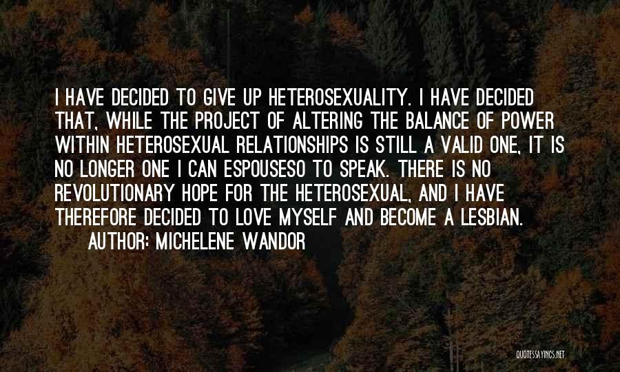 Michelene Wandor Quotes: I Have Decided To Give Up Heterosexuality. I Have Decided That, While The Project Of Altering The Balance Of Power