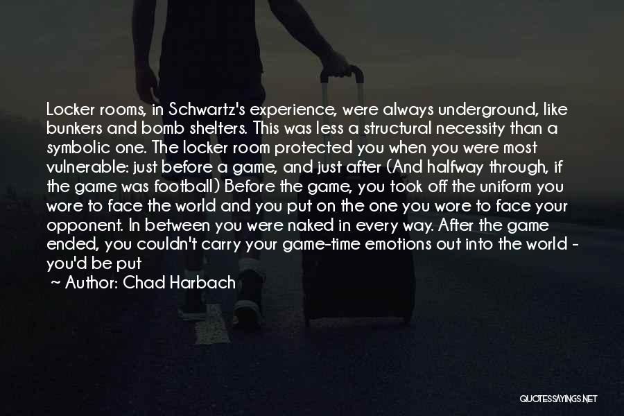 Chad Harbach Quotes: Locker Rooms, In Schwartz's Experience, Were Always Underground, Like Bunkers And Bomb Shelters. This Was Less A Structural Necessity Than