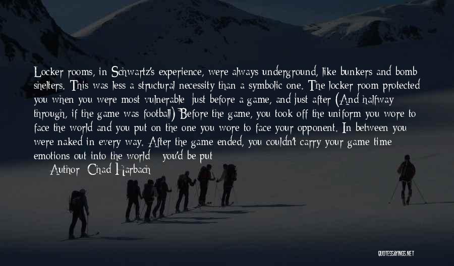 Chad Harbach Quotes: Locker Rooms, In Schwartz's Experience, Were Always Underground, Like Bunkers And Bomb Shelters. This Was Less A Structural Necessity Than