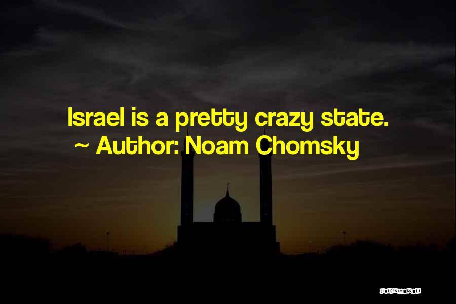 Noam Chomsky Quotes: Israel Is A Pretty Crazy State.