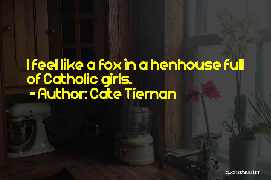 Cate Tiernan Quotes: I Feel Like A Fox In A Henhouse Full Of Catholic Girls.