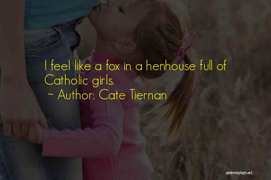Cate Tiernan Quotes: I Feel Like A Fox In A Henhouse Full Of Catholic Girls.