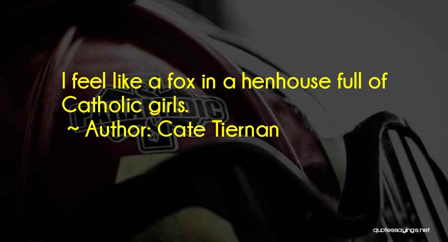 Cate Tiernan Quotes: I Feel Like A Fox In A Henhouse Full Of Catholic Girls.