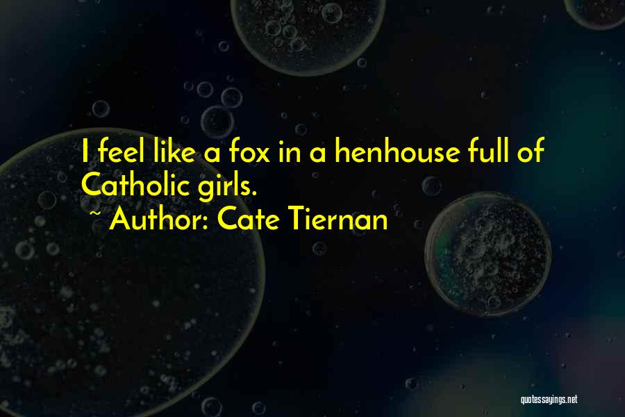 Cate Tiernan Quotes: I Feel Like A Fox In A Henhouse Full Of Catholic Girls.