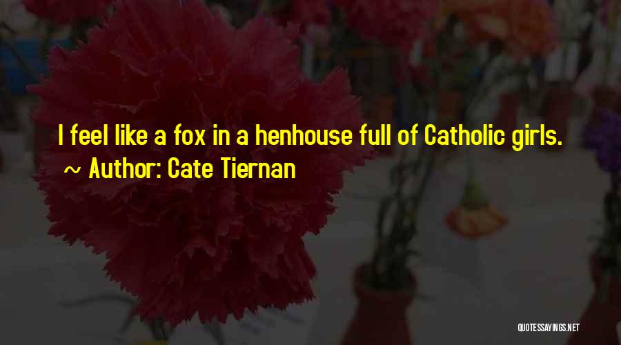Cate Tiernan Quotes: I Feel Like A Fox In A Henhouse Full Of Catholic Girls.