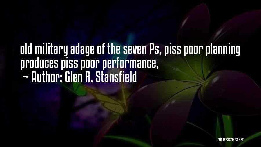 Glen R. Stansfield Quotes: Old Military Adage Of The Seven Ps, Piss Poor Planning Produces Piss Poor Performance,