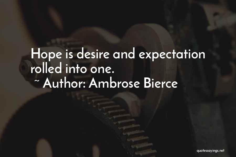 Ambrose Bierce Quotes: Hope Is Desire And Expectation Rolled Into One.