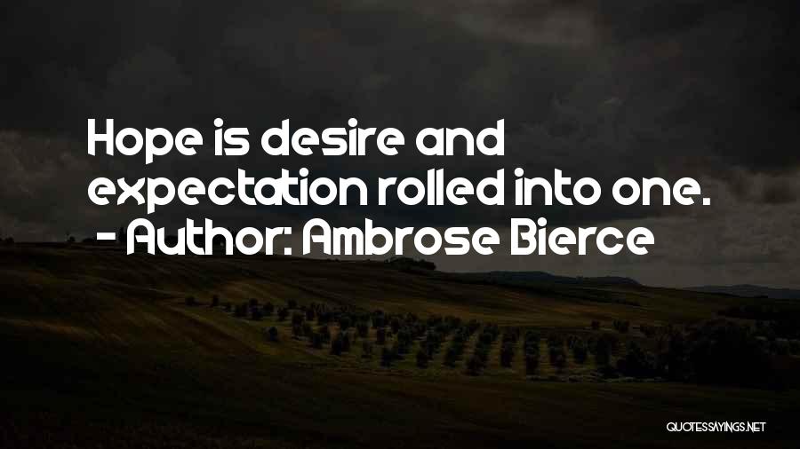 Ambrose Bierce Quotes: Hope Is Desire And Expectation Rolled Into One.